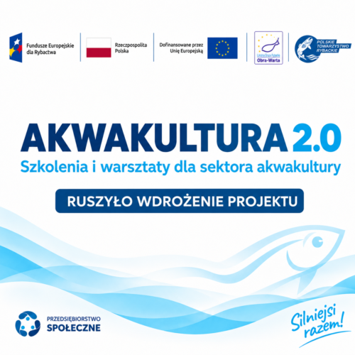 Rozpoczęliśmy wdrażanie projektu „Akwakultura 2.0 – wzrost i dywersyfikacja zrównoważonej produkcji oraz promocja produktów rybnych”!